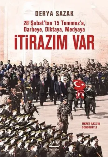 İtirazım Var; 28 Şubat'tan 15 Temmuz'a Darbeye, Diktaya, Medyaya