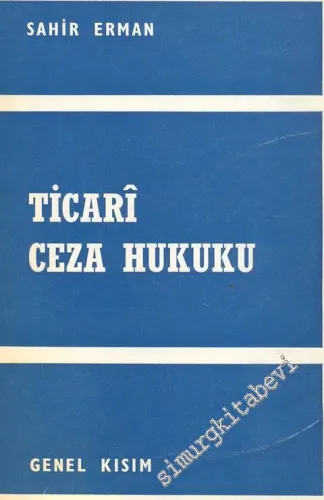 Ticari Ceza Hukuku: Genel Kısım ( Özel Kanunlar Açısından) - İMZALI -