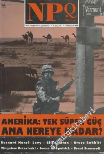 NPQ Türkiye - New Perspectives Quarterly - Dosya: Amerika: Tek Süper Güç Ama Nereye Kadar? - Bernard Henri Levy - Bill Clinton - Bruce Babbitt - Zbigniew Brzezinski - Jeane Kirkpatrick - Brent Scowcroft - Sayı: 5  Cilt: 2