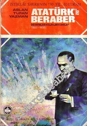 Atatürk'le Beraber: Devrimler, Olaylar, Anılar (1922 - 1938)