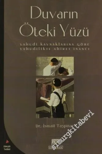 Duvarın Öteki Yüzü: Yahudi Kaynaklarına Göre Yahudilikte Ahiret İnancı -        2003