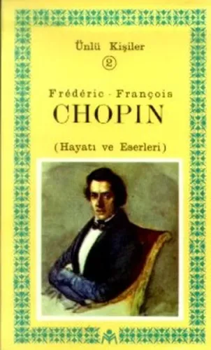 Frederic-François Chopin (Hayatı ve Eserleri); Ünlü Kişiler 2