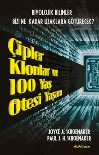 Çipler Klonlar ve 100 Yaş Ötesi Yaşam; Biyolojik Bilimler Bizi Ne Kadar Uzaklara Götürecek