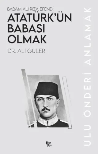 Atatürk’ün Babası Olmak