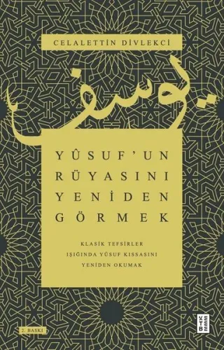 Yûsuf'un Rüyasını Yeniden Görmek;Klasik Tefsirler Işığında Yûsuf Kıssasını Yeniden Okumak