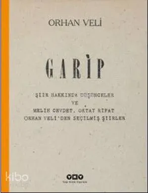 Garip; Şiir Hakkında Düşünceler ve Melih Cevdet, Oktay Rifat, Orhan Veliden Seçilmiş Şiirler