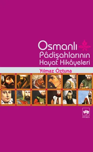 Osmanlı Padişahlarının Hayat Hikâyeleri