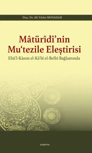 Matürîdî'nin Mu'tezile Eleştirisi Ebü'l - Kasım el - Ka'bî el - Belhî Bağlamında