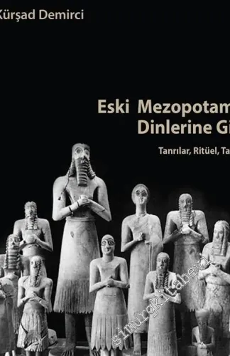 Eski Mezopotamya Dinlerine Giriş : Tanrılar Ritüel Tapınak -         2024