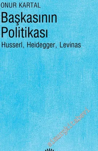 Başkasının Politikası: Husserl, Heidegger, Levinas -