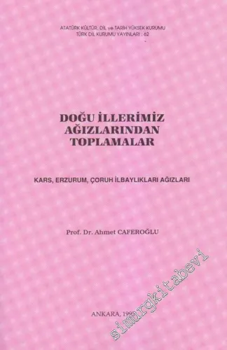 Doğu İllerimiz Ağızlarından Toplamalar: Kars, Erzurum, Çoruh İlbaylıkları Ağızları -        1995