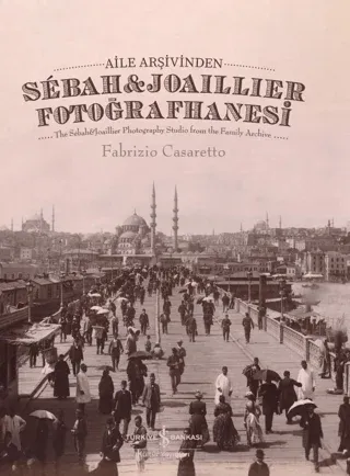 Aile Arşivinden Sebah&Joaillier Fotoğrafhanesi - The Sebah&joaillier Photography Studio From The Famıly Archıve Ciltli