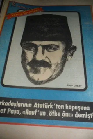 Yakın Tarihimiz / Arkadaşlarının Atatürk'ten Kapuşuna İsmet Paşa 'Rauf'un Öfke Anı' Demişti