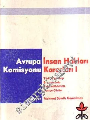 Avrupa İnsan Hakları Komisyonu'nun Türkiye'ye İlişkin Kararları I.  Cilt -