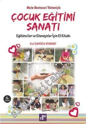 Maria Montessori Yöntemiyle Çocuk Eğitimi Sanatı: Eğitimciler ve Ebeveynler İçin El Kitabı -