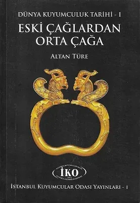 Dünya Kuyumculuk Tarihi 1. Cilt - Eski Çağlardan Orta Çağa