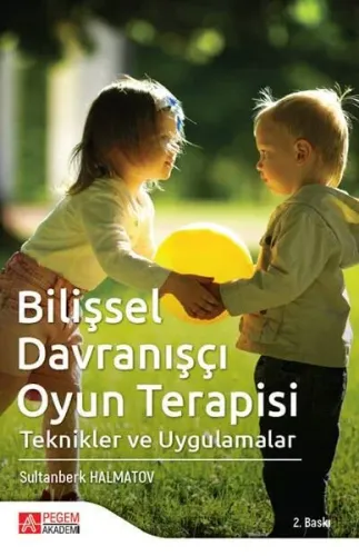 Bilişsel Davranışçı Oyun Terapisi Teknikler ve Uygulamalar