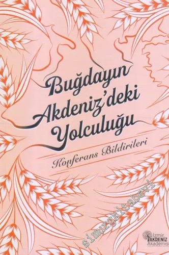 Buğday'ın Akdeniz'deki Yolculuğu : Konferans Bildirileri -        2019