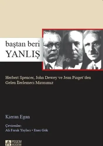 Baştan Beri Yanlış Herbert Spencer, John Dewey ve Jean Piaget’den Gelen İlerlemeci Mirasımız