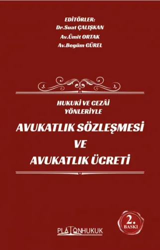 HUKUKİ VE CEZAİ YÖNLERİYLE AVUKATLIK SÖZLEŞMESİ VE AVUKATLIK ÜCRETİ 2.BASKI