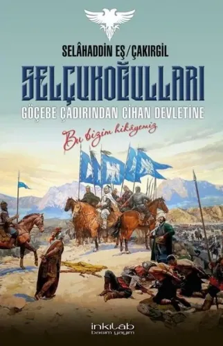 Selçukoğulları – Göçebe Çadırından Cihan Devletine;Bu Bizim Hikâyemiz