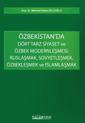 Özbekistan’da Dört Tarz Siyaset Ve Özbek Modernleşmesi: Ruslaşmak, Sovyetleşmek, Özbekleşmek Ve İslamlaşmak