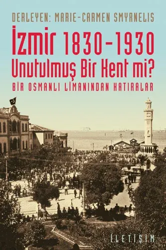 İzmir 1830 - 1930 Unutulmuş Bir Kent mi ?