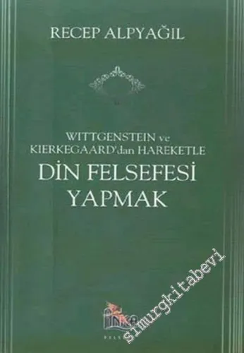 Wittgenstein ve Kierkegaard'dan Hareketle Din Felsefesi Yapmak -        2002