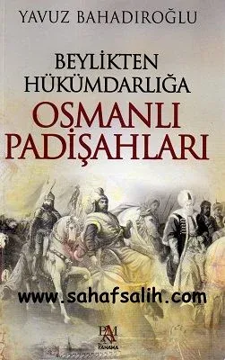 Beylikten Hükümdarlığa Osmanlı Padişahları