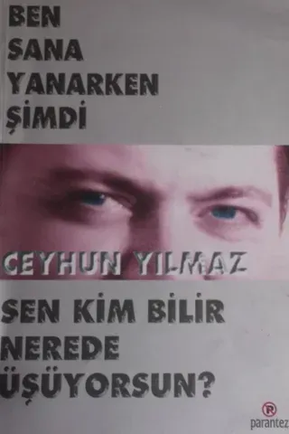 Ben Sana Yanarken Şimdi Sen Kim Bilir Nerede Üşüyorsun?