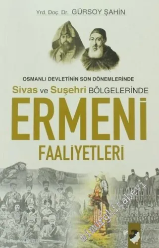 Osmanlı Devletinin Son Dönemlerinde Sivas ve Suşehri Bölgelerinde Ermeni Faaliyetleri -         2007