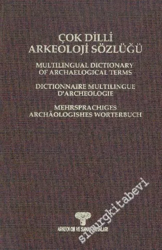 Çok Dilli Arkeoloji Sözlüğü = Multilingual Dictionary of Archaeological Terms = Dictionanaire Multilingue d'Archeologie = Mehrsprachiges Arcaologishes Worterbuch CİLTLİ -        1994