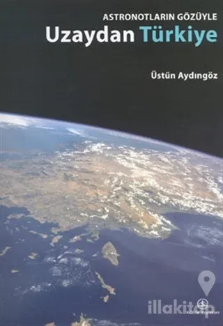 Astronotların Gözüyle Uzaydan Türkiye (Ciltli)