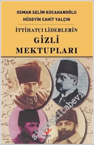 İttihatçı Liderlerin Gizli Mektupları : Bir Devri Aydınlatan Tarihi Mektuplar -         2023
