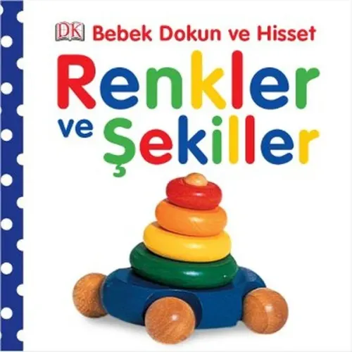 Renkler ve Şekiller; Bebek Dokun ve Hisset Serisi, (0-2 Yaş)