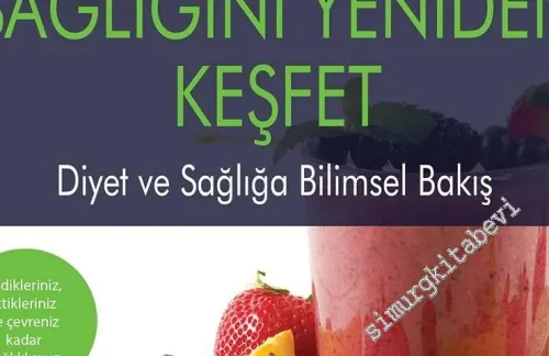Sağlığını Yeniden Keşfet : Sağlıklı, Fit ev Uzun Yaşam Kılavuzu - Diyet ve Sağlığa Bilimsel Bakış -        2017