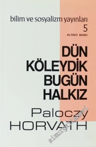 Dün Köleydik Bugün Halkız : Macaristan'ın 1500 Yıllık Köylü Hareketleri Tarihi  -         1999