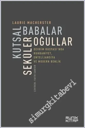 Kutsal Babalar Seküler Oğullar : Devrim Rusyası'nda Ruhbaniyet Entelijansiya ve Modern Benlik -        2022