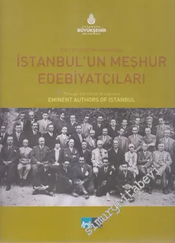 Bir Fotoğrafın Aynasında İstanbul'un Meşhur Edebiyatçıları = Through the Mirror of a Picture Eminent Authors of Istanbul  CİLTLİ -