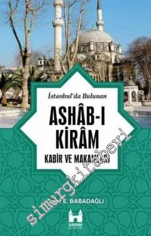 İstanbul'da Bulunan Ashab - ı Kiram Kabir ve Makamları : Ziyaret Rehberi -