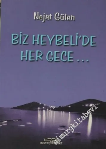 Biz Heybeli'de Her Gece...: Heybeliada Aşığı Nejat Gülen'in Kaleminden Yaşantılar, Anılar, Yorumlar -        2004