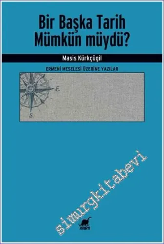 Bir Başka Tarih Mümkün Müydü : Ermeni Meselesi Üzerine Yazılar -         2023