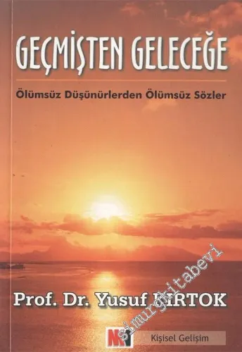 Geçmişten Geleceğe: Ölümsüz Düşünürlerden Ölümsüz Sözler -        2005