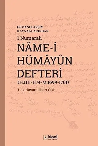 Osmanlı Arşiv Kaynaklarından 1 Numaralı Name-i Hümayun Defteri (H.1111-1174/M.1699-1761)