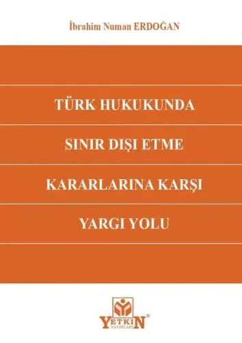 Türk Hukukunda Sınır Dışı Etme Kararlarına Karşı Yargı Yolu