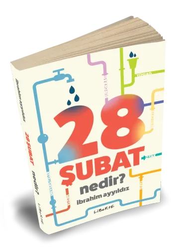 28 Şubat Nedir? - İbrahim Ayyıldız - Liberte Yayınları