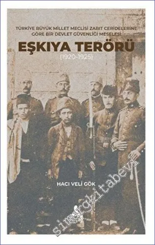 Türkiye Büyük Millet Meclisi Zabıt Ceridelerine Göre Bir Devlet Güvenliği Meselesi: Eşkıya Terörü (1920-1925) -         2023