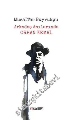 Arkadaş Anılarında Orhan Kemal  -         2015