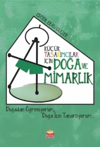Küçük Tasarımcılar İçin Doğa ve Mimarlık Doğadan Öğreniyorum Doğa İçin Tasarlıyorum