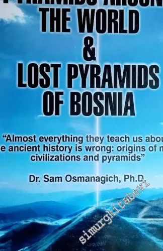 Pyramids Around The World and Lost Pyramids of Bosnia -        2014
